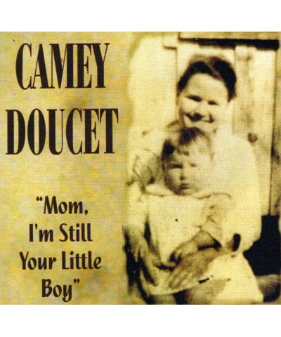 Camey Doucet MOM I'M STILL YOUR LITTLE BOY CD $4.93 CD