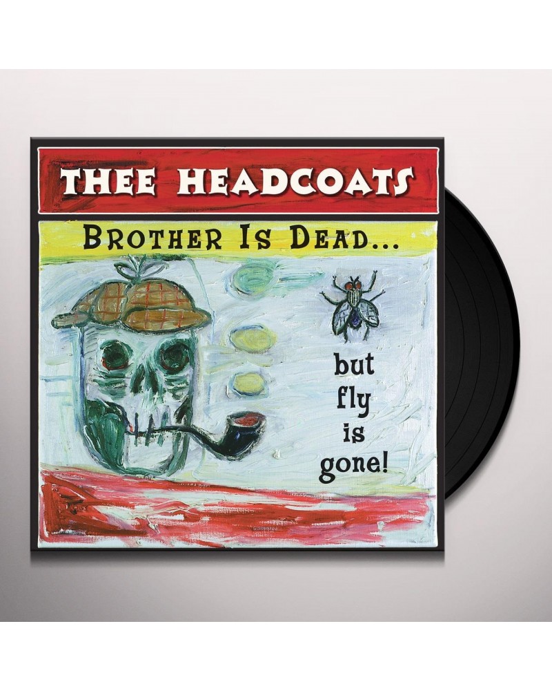 Thee Headcoats BROTHER IS GONE...BUT FLY IS DEAD Vinyl Record $10.60 Vinyl