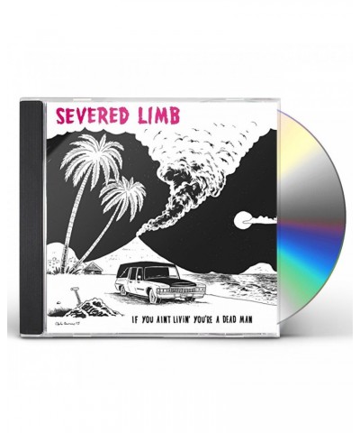 The Severed Limb IF YOU AINT LIVIN' YOU'RE A DEAD MAN CD $8.33 CD