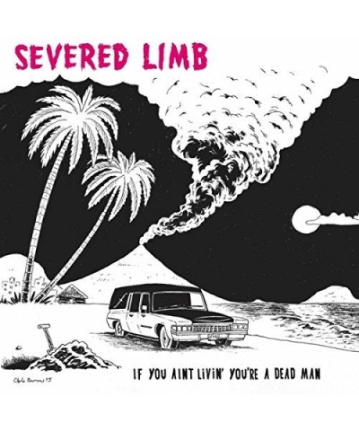 The Severed Limb IF YOU AINT LIVIN' YOU'RE A DEAD MAN CD $8.33 CD